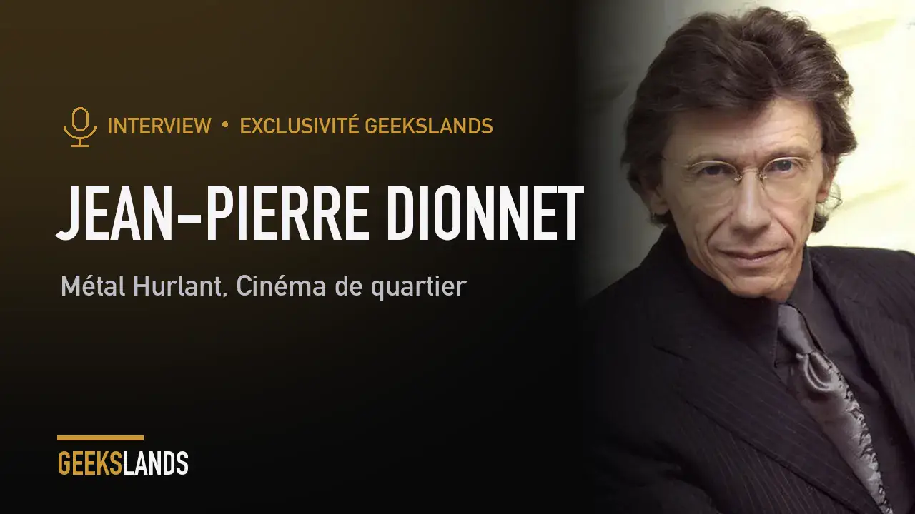 Exclusivité Geeks Lands - Interview de Jean-Pierre Dionnet !