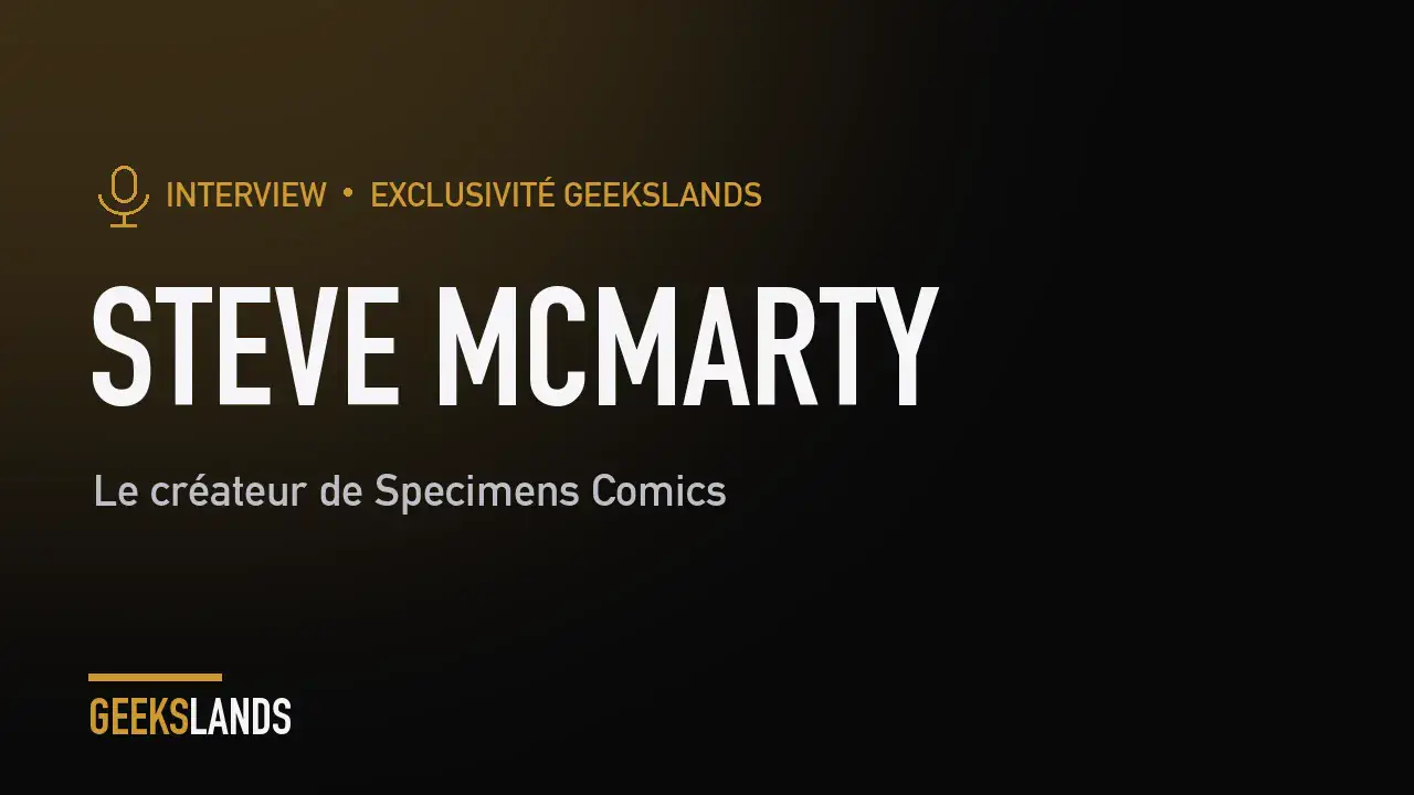 INTERVIEW DE STEVE MCMARTY, LE CREATEUR DE SPECIMENS COMICS